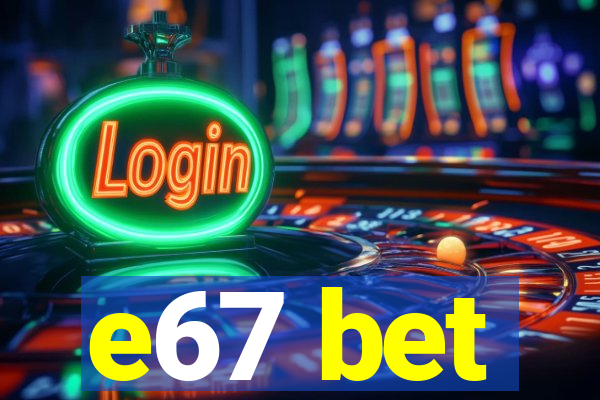 e67 bet